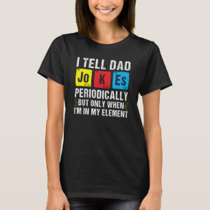 I Tell Dad Jokes Periodically Chemistry Pun Daddy T-Shirt