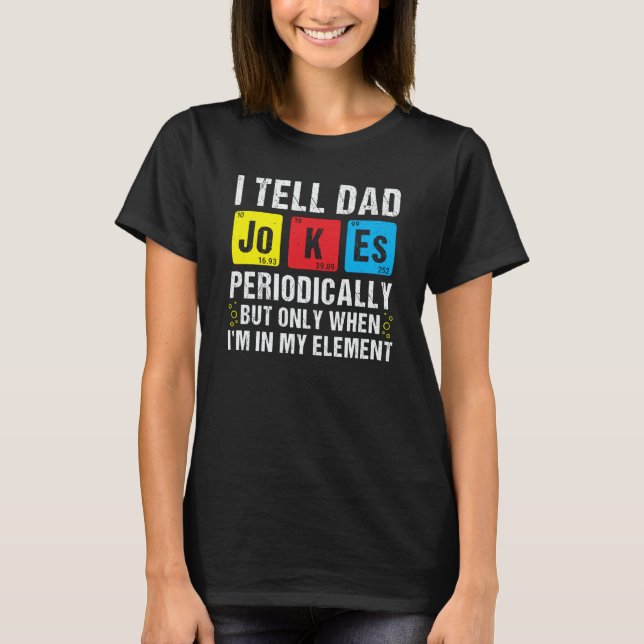 I Tell Dad Jokes Periodically Chemistry Pun Daddy  T-Shirt (Front)