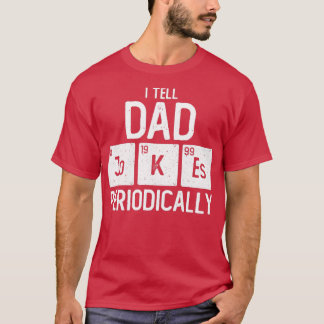 I Tell Dad Jokes Periodically Chemistry Pun Funny T-Shirt