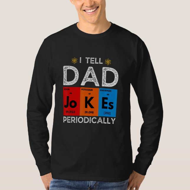 I Tell Dad Jokes Periodically  Chemistry Science H T-Shirt (Front)