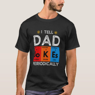 I Tell Dad Jokes Periodically  Chemistry Science H T-Shirt
