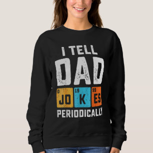 I Tell Dad Jokes Periodically Chemistry Teacher Da Sweatshirt