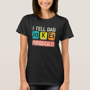 I Tell Dad Jokes Periodically Chemistry Teacher Da T-Shirt