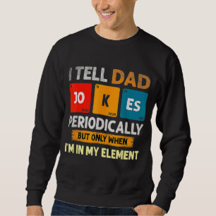 I Tell Dad Jokes Periodically Dad Vintage Fathers Sweatshirt