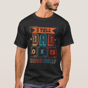 I Tell Dad Jokes Periodically  Dad Vintage Fathers T-Shirt