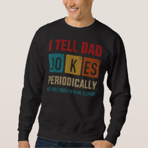 I Tell Dad Jokes Periodically Element Vintage Fath Sweatshirt