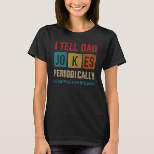 I Tell Dad Jokes Periodically Element Vintage Fath T-Shirt