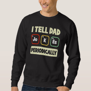 I Tell Dad Jokes Periodically Fathers Day Best Dad Sweatshirt