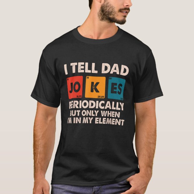 I Tell Dad Jokes Periodically Fathers Day Dad  for T-Shirt (Front)
