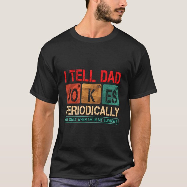 I Tell Dad Jokes Periodically Father'S Day T-Shirt (Front)