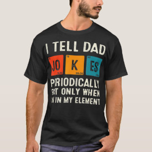I Tell Dad Jokes Periodically Funny Chemistry Dad  T-Shirt