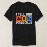 I Tell Dad Jokes Periodically Funny Fathers Day T-Shirt<br><div class="desc">get this funny gift to describe your best to your dad or grandpa! Wear this to recognised your cool and sweet father of grandfather!</div>