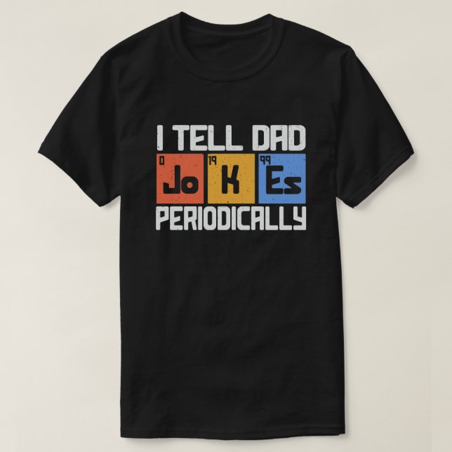I Tell Dad Jokes Periodically Funny Fathers Day T-Shirt (Design Front)