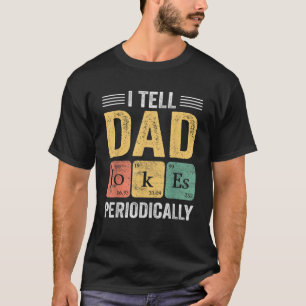 I Tell Dad Jokes Periodically Funny Saying  T-Shirt