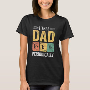 I Tell Dad Jokes Periodically Humour Quote Father T-Shirt