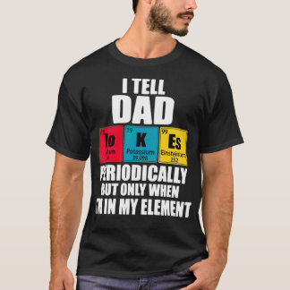 I Tell Dad Jokes Periodically Periodic Table Eleme T-Shirt