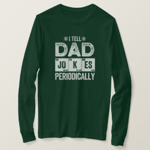 I Tell Dad Jokes Periodically T-Shirt