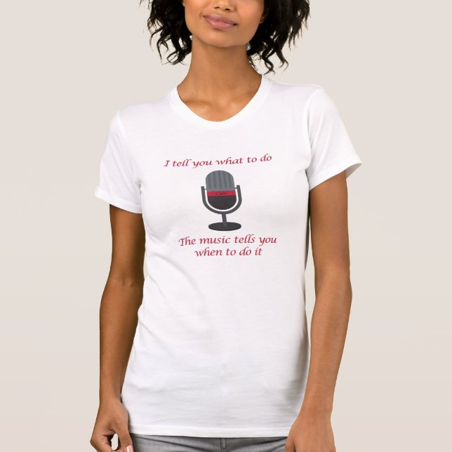 I tell you what to do, the music tells you...  T-Shirt (Front)