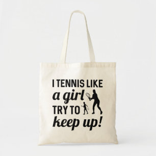I Tennis Like A Girl Try To Keep Up Tote Bag