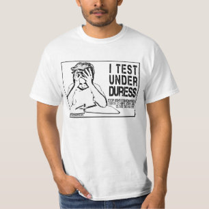 I test under duress: no to standardised testing T-Shirt