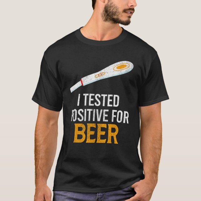 I Tested Positive For Beer   Beer T-Shirt (Front)