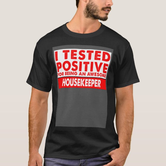 I Tested Positive For Being an Awesome Housekeeper T-Shirt (Front)