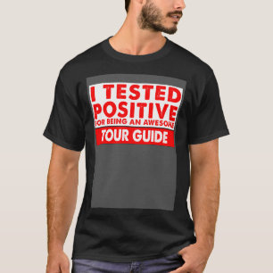 I Tested Positive For Being an Awesome Tour Guide T-Shirt