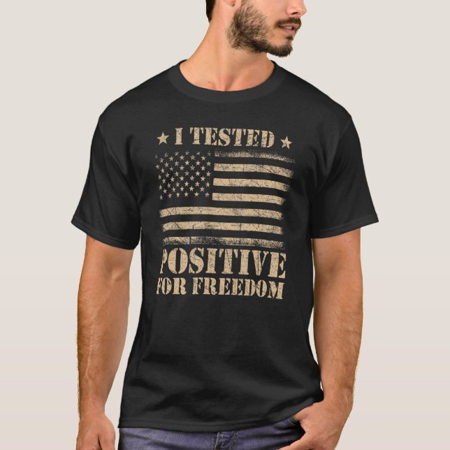 I Tested Positive For Freedom Support Medical Free T-Shirt (Front)