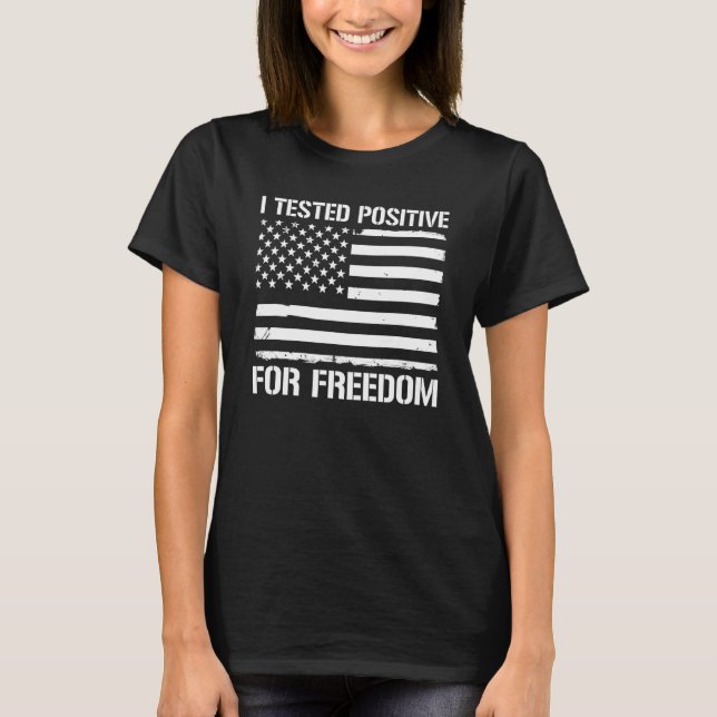 I Tested Positive For Freedom T-Shirt (Front)
