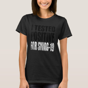 I Tested Positive For Swag 19 24 T-Shirt