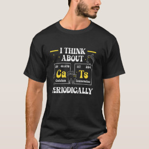I Think About Cats Periodically Periodic Table Che T-Shirt