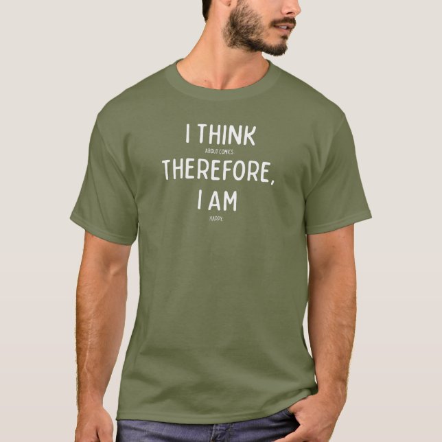 I Think About Comics, Therefore I Am Happy T-Shirt (Front)