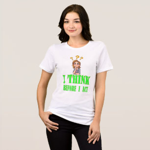 I Think Before I Act T-Shirt – Statement Tee