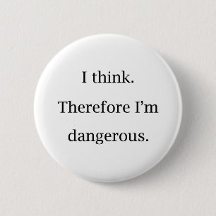 I Think Dangerous 6 Cm Round Badge