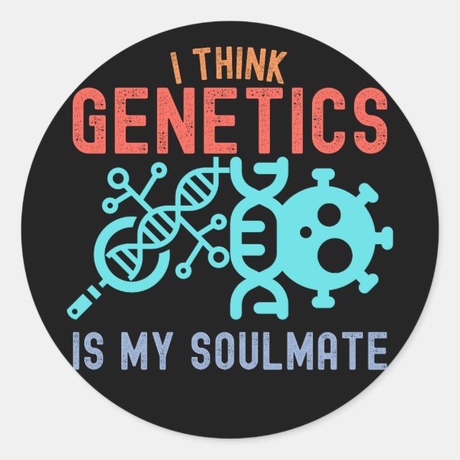I Think Genetics Is My Soulmate Classic Round Sticker (Front)