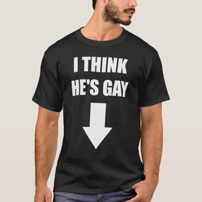 I Think He's Gay Dark Tees (Front)