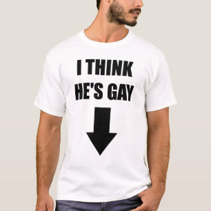 I Think He's Gay Tee