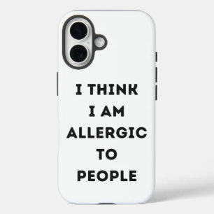 I think i am allergic to people sarcastic iPhone 16 case