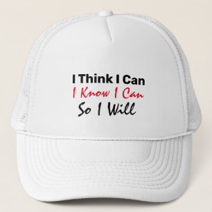 I Think I Can, I Know I Can, So I Will Trucker Hat