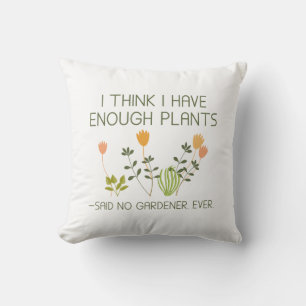 I Think I Have Enough Plants Cushion
