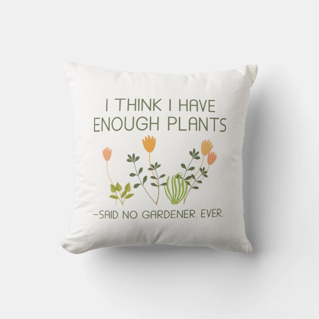 I Think I Have Enough Plants Cushion (Front)