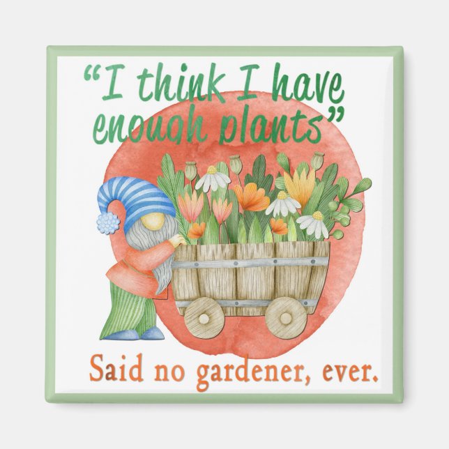 I Think I Have Enough Plants Magnet (Front)