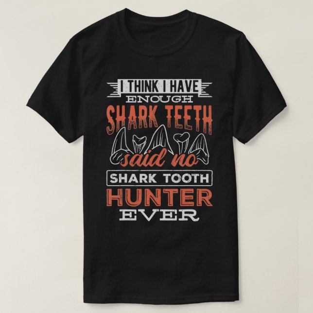 I think I have enough  teeth  monsters sea predato T-Shirt (Design Front)