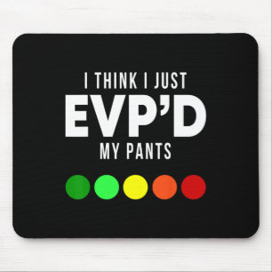 I Think I Just Evp'd My Pants Funny Evp Ghost Hunt Mouse Pad