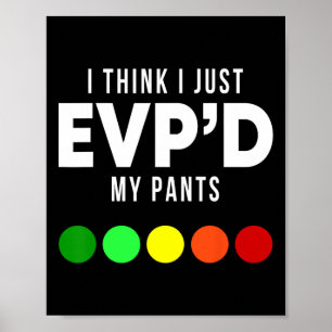 I Think I Just Evp'd My Pants Funny Evp Ghost Hunt Poster