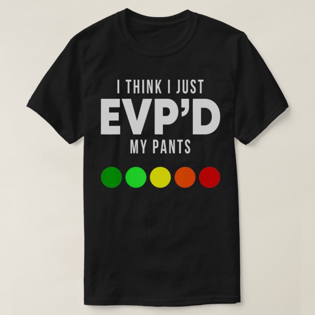 I Think I Just EVP'd My Pants Funny EVP Ghost Hunt T-Shirt (Design Front)