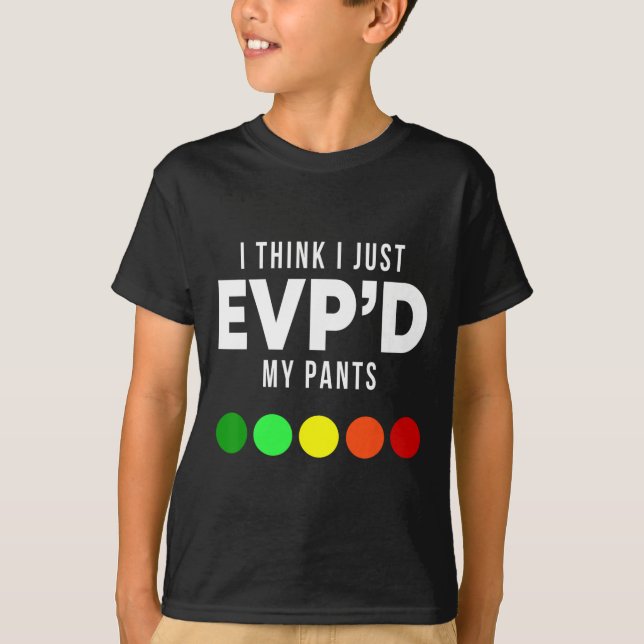I Think I Just Evp'd My Pants Funny Evp Ghost Hunt T-Shirt (Front)