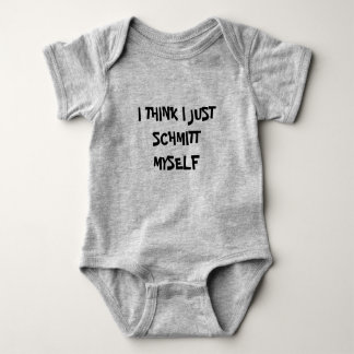 I THINK I JUST SCHMITT MYSELF Infantwear Baby Bodysuit