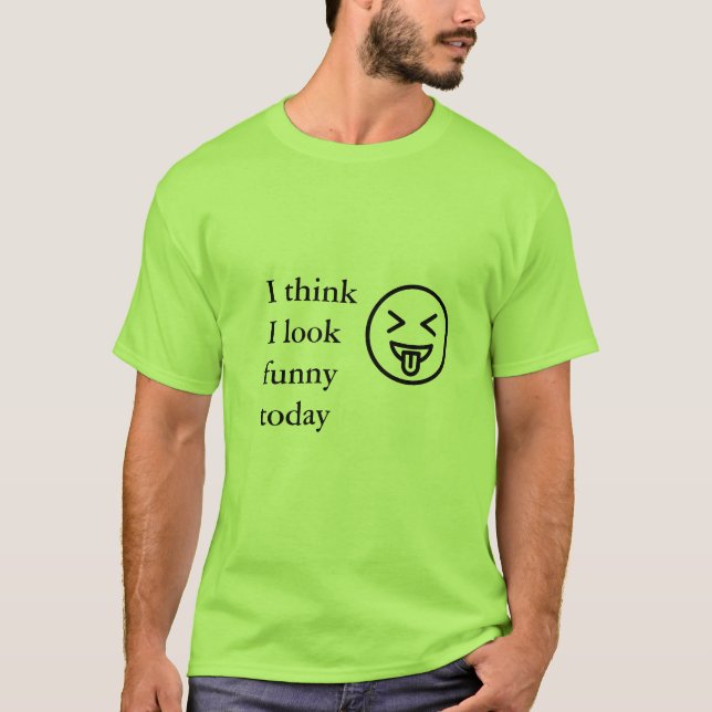 I think i look funny today men light green T-Shirt (Front)