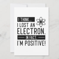 I Think I Lost An Electron In Fact I’m Positive